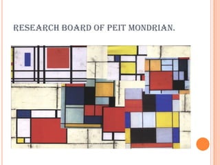 RESEARCH BOARD OF PEIT MONDRIAN.