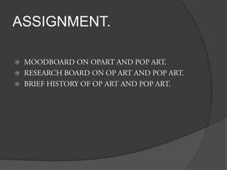ASSIGNMENT.MOODBOARD ON OPART AND POP ART.RESEARCH BOARD ON OP ART AND POP ART.BRIEF HISTORY OF OP ART AND POP ART.