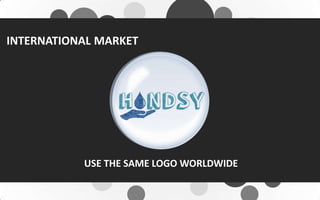 INTERNATIONAL MARKET
USE THE SAME LOGO WORLDWIDE