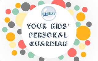 YOUR KIDS’
PERSONAL
GUARDIAN