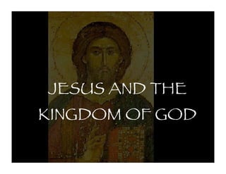 JESUS AND THE
KINGDOM OF GOD
 