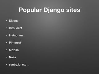 Popular Django sites
• Disqus
• Bitbucket
• Instagram
• Pinterest
• Mozilla
• Nasa
• sentry.io, etc…
 