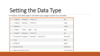 Setting the Data Type
•In Python, the data type is set when you assign a value to a variable:
 