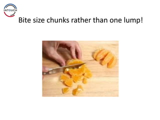 Bite size chunks rather than one lump!
