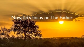 Now, let’s focus on The Father