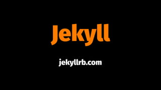 Jekyll
jekyllrb.com