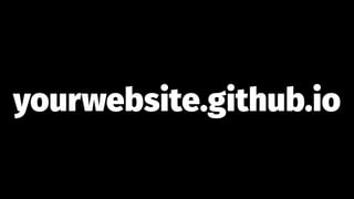 yourwebsite.github.io
