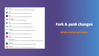 Fork & push changes
gitlab.com/groups/pages