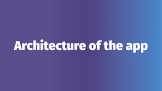 Architecture of the app