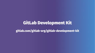 GitLab Development Kit
gitlab.com/gitlab-org/gitlab-development-kit