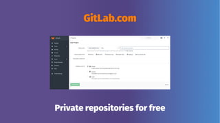 GitLab.com
Private repositories for free