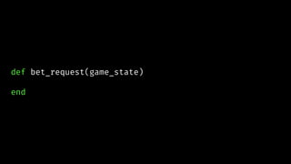 def bet_request(game_state)
end