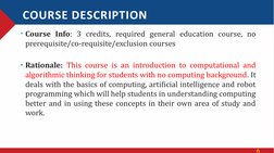 6
COURSE DESCRIPTION
• Course Info: 3 credits, required general education course, no 
prerequisite/co-requisite/exclusion cou