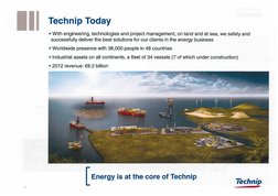11 Technip Today 
• With engineering, technologies and project management, on land and at sea, we safely and 
successfully de