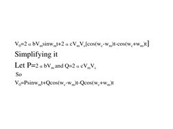 V0=2  bVmsinwmt+2  cVmVc[cos(wc-wm)t-cos(wc+wm)t] 
Simplifying it  
Let P=2  bVm and Q=2  cVmVc 
 So  
V0=Psinwmt+Qcos(wc