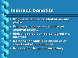 Indirect benefits
Indirect benefits
• Originals can be located in secure 
Originals can be located in secure 
place
place
• O
