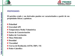 Taller de introducción al mejoramiento de crudos pesados
REGIÓN MARINA NORESTE
PROPIEDADES
El petróleo crudo y sus derivados