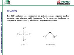 Taller de introducción al mejoramiento de crudos pesados
REGIÓN MARINA NORESTE
POLARIDAD
Los hidrocarburos son compuestos no