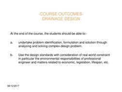 -COURSE OUTCOMES-
DRAINAGE DESIGN
At the end of the course, the students should be able to:-
a.
undertake problem identificat