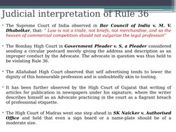 Judicial interpretation of Rule 36
• The Supreme Court of India observed in Bar Council of India v. M. V. 
Dhabolkar, that: “