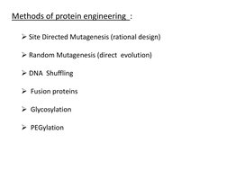 Methods of protein engineering  :
¾ Site Directed Mutagenesis (rational design)
¾ Random Mutagenesis (direct  evolution)
¾ DN
