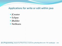 JCreator
Eclipse
JBuilder
NetBeans
Applications for write or edit within java
__________________________________