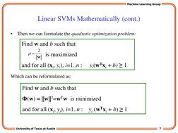 7 
University of Texas at Austin 
Machine Learning Group 
Linear SVMs Mathematically (cont.) 
•
Then we can formulate the qua