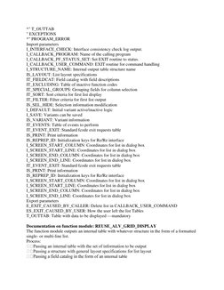 *" T_OUTTAB
" EXCEPTIONS
*" PROGRAM_ERROR
Import parameters
I_INTERFACE_CHECK: Interface consistency check log output