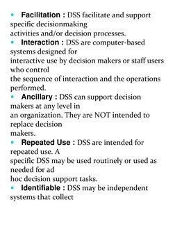Facilitation : DSS facilitate and support 
specific decisionmaking 
activities and/or decision processes. 
Interaction :
