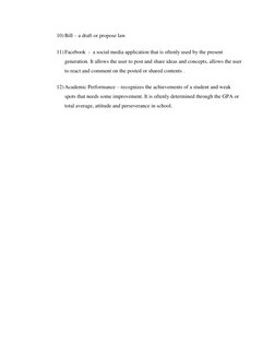 10) Bill – a draft or propose law  
 
11) Facebook  -  a social media application that is oftenly used by the present 
genera