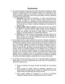 Conclusiones 

En la anterior práctica se aprendió como realizar las diferentes medidas de voltaje
corriente y resistencia a