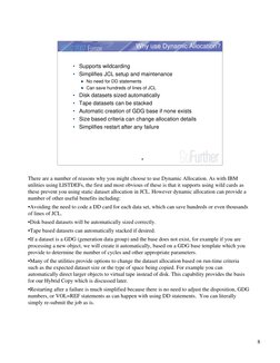 8
8
Why use Dynamic Allocation?
• Supports wildcarding
• Simplifies JCL setup and maintenance
No need for DD statements
Can s