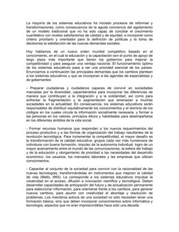 La mayoría de los sistemas educativos ha iniciado procesos de reformas y
transformaciones, como consecuencia de la aguda con