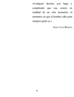 «Cualquier destino, por largo y
complicado que sea, consta en
realidad de un solo momento: el
momento en que el hombre sabe p