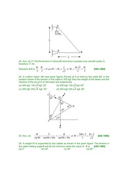 24. Ans. (d) If T be the tension in string BC and since it passes over smooth pulley C,
therefore T= W1
Reaction at B is