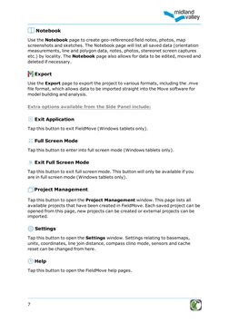 7
Notebook
Use the Notebook page to create geo-referenced field notes, photos, map
screenshots and sketches. The Notebook pag