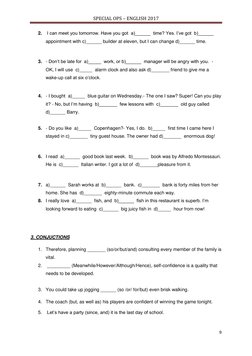 SPECIAL OPS – ENGLISH 2017
9
2. I can meet you tomorrow. Have you got a)______ time? Yes. I’ve got b)______
appoi