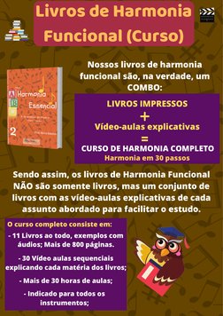 Livros de Harmonia
Funcional (Curso)
Sendo assim, os livros de Harmonia Funcional
NÃO são somente livros, mas um conjunto de