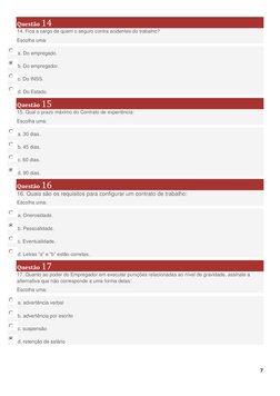 7
Questão 14
14. Fica a cargo de quem o seguro contra acidentes do trabalho?
Escolha uma:
a. Do empregado.
b. Do empre