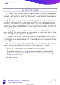Lei penal no tempo
A Lei Penal, como toda e qualquer lei, entra no mundo jurídico em um determinado
momento e vigora até sua