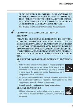 5
PRESENTACIÓN
EL NO RESPETAR EL INTERVALO DE CAMBIOS DE
ACEITE RECOMENDADO BIEN COMO EL USO DE FIL-
TROS NO LEGITIMOS Y/O U