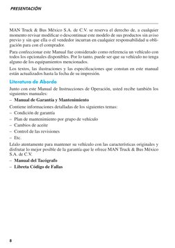 8
PRESENTACIÓN
MAN Truck & Bus México S.A. de C.V. se reserva el derecho de, a cualquier
momento revisar modifi car o descont