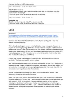 Example: Configuring LLDP Characteristics
UDLD
Spanning-Tree Protocol (STP) resolves redundant physic