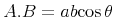 {{A.B}={aunicode{8290}bunicode{8290}{mathop{{minormal{cos}}}unicode{952}}}}