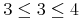 {{3}unicode{8804}{3}unicode{8804}{4}}