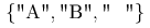 {left.middle{mbox{	extquotedbl A	extquotedbl},mbox{	extquotedbl B	extquotedbl },mbox{	extquotedbl  	extquotedbl }middle}ight.}