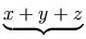 underbrace{x+y+z}