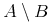 {Aunicode{8726}B}