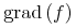 {mathop{{minormal{grad}}}{left(fight)}}
